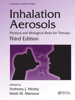 Inhalation Aerosols: Physical and Biological Basis for Therapy, Third Edition by Hickey, Anthony J.