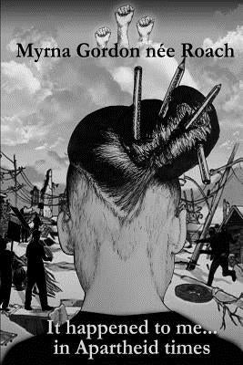 It happened to me...in Apartheid times by Gordon, Marco Neville