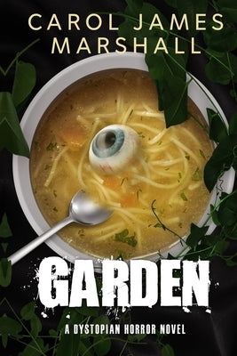 Garden: A Dystopian Horror Novel by Marshall, Carol James