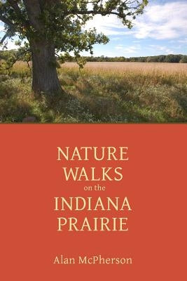 Nature Walks on the Indiana Prairie by McPherson, Alan
