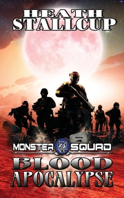 Monster Squad 4: Blood Apocalypse by Stallcup, Heath
