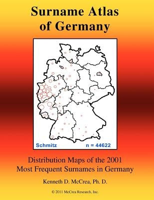 Surname Atlas of Germany: Distribution Maps of the 2001 Most Frequent Surnames in Germany by McCrea Ph. D., Kenneth D.