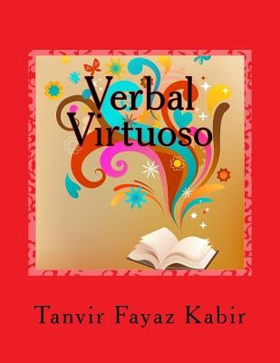Verbal Virtuoso: Guide To Improve Your Reading Comprehension (Grades 7-12, College Students, Graduate Students, Adults) by Kabir, Tanvir Fayaz