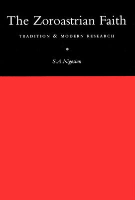 The Zoroastrian Faith: Tradition and Modern Research by Nigosian