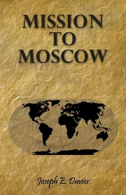 Mission to Moscow by Davies, Joseph E.
