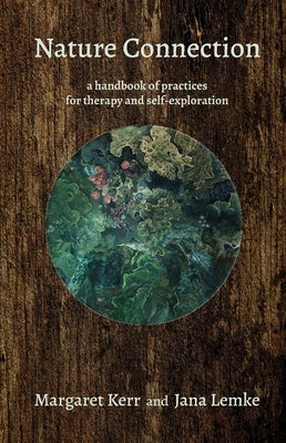 Nature Connection: A Handbook of Practices for Therapy and Self-Exploration by Kerr, Margaret