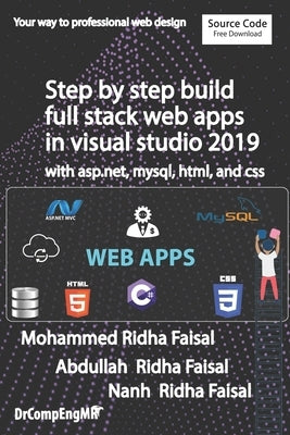 Step by step build full stack web apps in visual studio 2019 with asp.net, mysql, html, and css by Ridha, Nanh