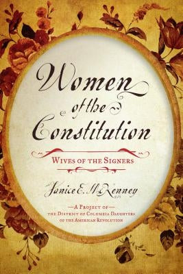 Women of the Constitution: Wives of the Signers by McKenney, Janice E.