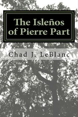 The Islenos of Pierre Part by LeBlanc, Chad J.