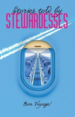Stories Told by Stewardesses: 55 Amazing Stories Told by Stewardesses by Novikoff, Sergio