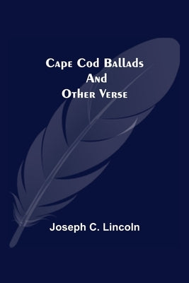 Cape Cod Ballads, and Other Verse by C. Lincoln, Joseph