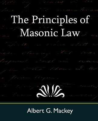 The Principles of Masonic Law by Mackey, Albert Gallatin