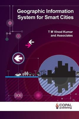 Geographic Information System for Smart Cities by Kumar, Tm Vinod