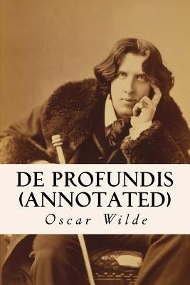 De Profundis (annotated) by Wilde, Oscar