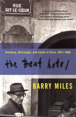 The Beat Hotel: Ginsberg, Burroughs and Corso in Paris, 1958-1963 by Miles, Barry