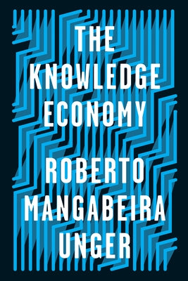 The Knowledge Economy by Unger, Roberto Mangabeira