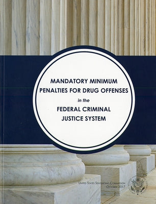 Mandatory Minimum Penalties for Drug Offenses in the Federal Criminal Justice System by Us Sentencing Commission