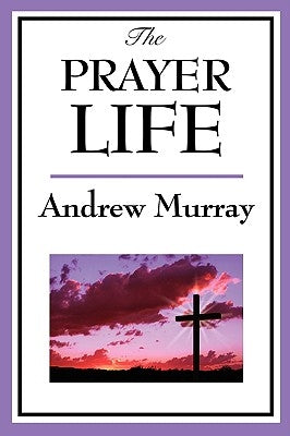 The Prayer Life by Murray, Andrew