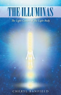 The Illuminas: The Light Centers of The Light Body by Banfield, Cheryl