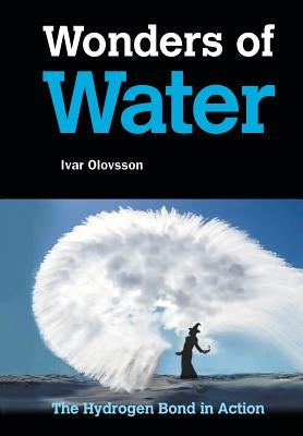 Wonders of Water: The Hydrogen Bond in Action by Olovsson, Ivar