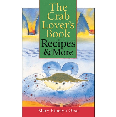 The Crab Lover's Book: Recipes & More by Orso, Mary Ethelyn