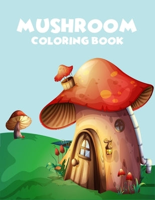 Mushroom coloring book: A Perfect coloring book, enjoy with 45 unique illustration by Press, Zxr