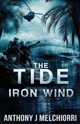 The Tide: Iron Wind by Melchiorri, Anthony J.