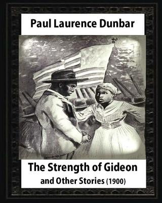 The Strength of Gideon and Other Stories, by Paul Laurence Dunbar and E.W.KEMBLE: illustrated by E. W. Kemble(January 18,1861- September 19, 1933) by Kemble, E. W.