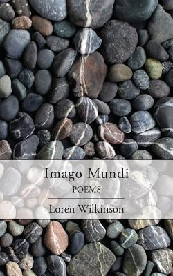 Imago Mundi: Poems by Wilkinson, Loren