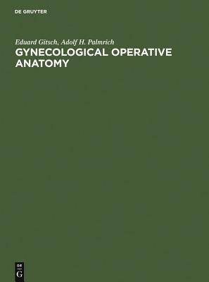 Gynecological Operative Anatomy: The Simple and Radical Hysterectomy. Atlas. Appendix: The Radioisotope Radical Operation by Gitsch, Eduard