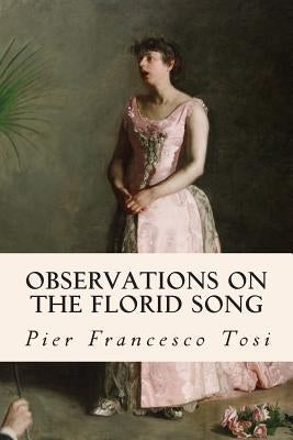 Observations on the Florid Song by Tosi, Pier Francesco
