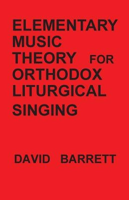 Elementary Music Theory for Orthodox Liturgical Singing by Barrett, David
