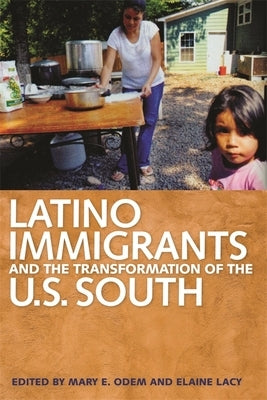 Latino Immigrants and the Transformation of the U.S. South by Odem, Mary E.