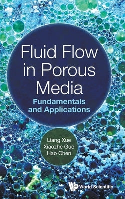 Fluid Flow in Porous Media: Fundamentals and Applications by Xue, Liang