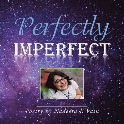 Perfectly Imperfect: Poetry by Nadeera K Vasu by Vasu, Nadeera K.
