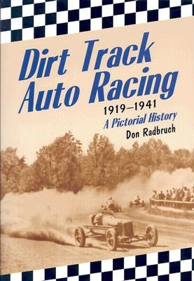Dirt Track Auto Racing, 1919-1941: A Pictorial History by Radbruch, Don