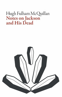 Notes on Jackson and His Dead by Fulham-McQuillan, Hugh