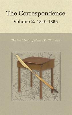 The Correspondence of Henry D. Thoreau: Volume 2: 1849-1856 by Thoreau, Henry David
