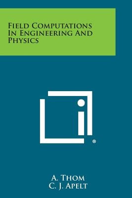 Field Computations in Engineering and Physics by Thom, A.