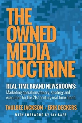 The Owned Media Doctrine: Marketing Operations Theory, Strategy, and Execution for the 21st Century Real-Time Brand by Jackson, Taulbee