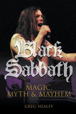 Black Sabbath: Magic, Myth and Mayhem by Healey, Greg