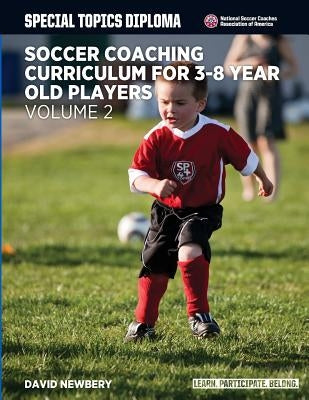 Soccer Coaching Curriculum for 3-8 Year Old Players - Volume 2 by Newbery, David M.