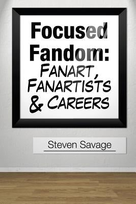 Focused Fandom: Fanart, Fanartists, and Careers by Marlow, Ellen