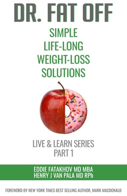 Dr. Fat Off: Simple Life-Long Weight-Loss Solutions: Live & Learn Series Part 1 by Fatakhov, Eddie