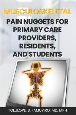 MUSCULOSKELETAL PAIN NUGGETS for primary care providers, residents, and students by Famuyiro, Tolulope