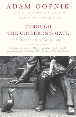 Through the Children's Gate: A Home in New York by Gopnik, Adam