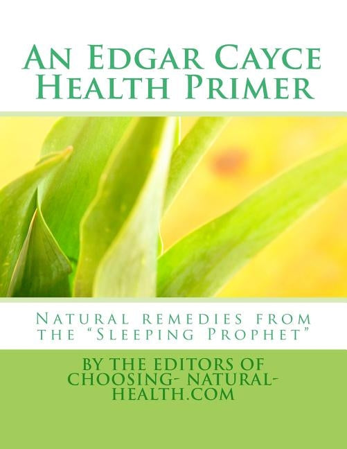 An Edgar Cayce Health Primer: Natural Remedies from the "Sleeping Prophet" by Miles N. D., Sheila K.