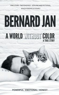 A World Without Color: A True Story Of the Last Three Days With My Cat by Jan, Bernard