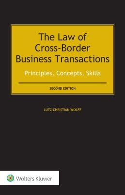 The Law of Cross-Border Business Transactions: Principles, Concepts, Skills by Wolff, Lutz-Christian