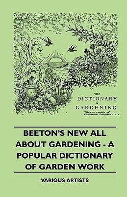 Beeton's New All about Gardening - A Popular Dictionary of Garden Work by Various
